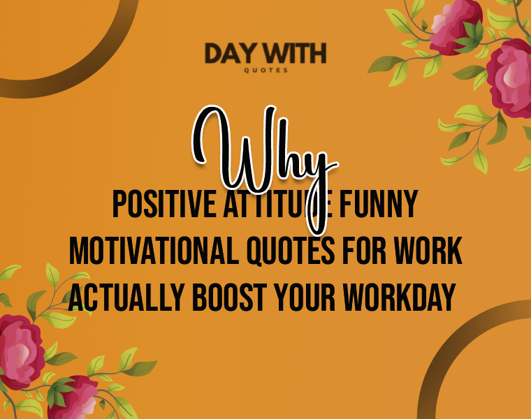positive attitude funny motivational quotes for work
