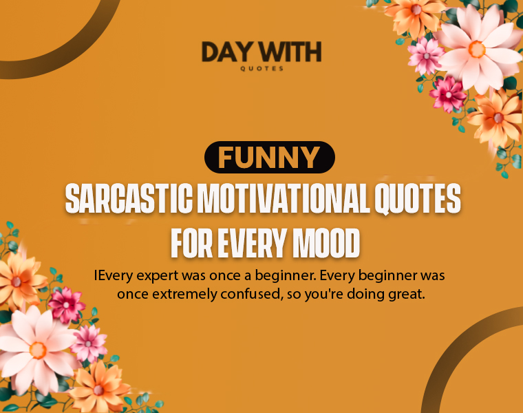 Funny Sarcastic Motivational Quotes to Laugh, Cringe, and Actually Feel Inspired 4 funny sarcastic inspirational motivational quotes