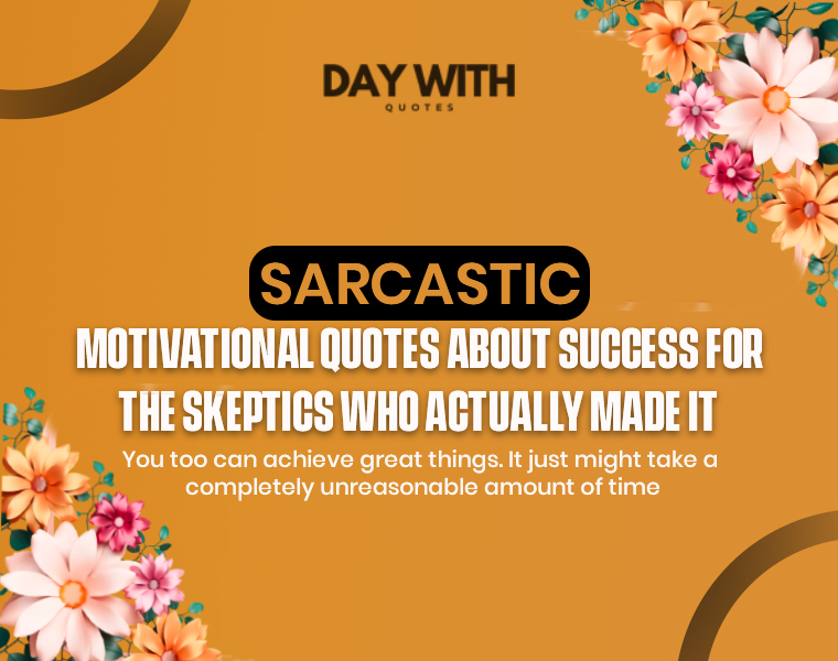 Funny Sarcastic Motivational Quotes to Laugh, Cringe, and Actually Feel Inspired 6 sarcastic motivational quotes about success