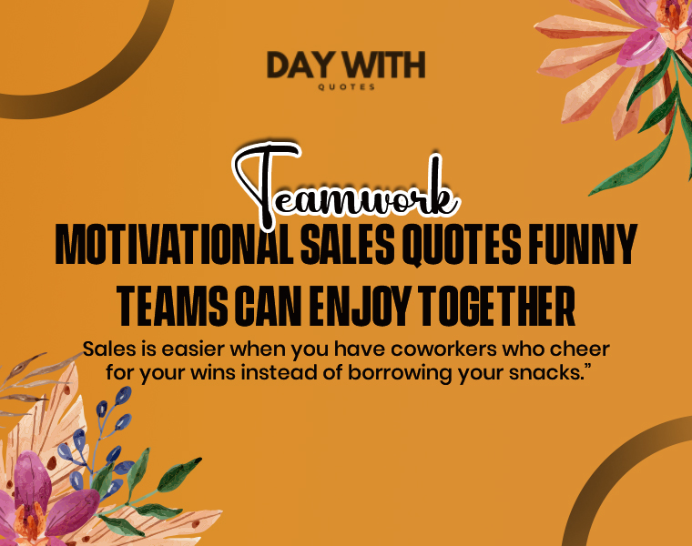 Motivational Sales Quotes Funny: Laugh Your Way to More Sales 8 teamwork motivational sales quotes funny