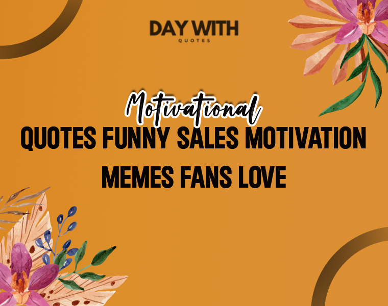 Motivational Sales Quotes Funny: Laugh Your Way to More Sales 9 motivational quotes funny sales motivation memes