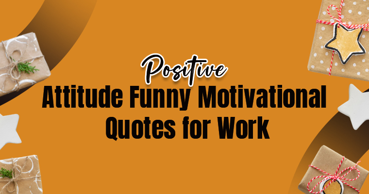 Positive Attitude Funny Motivational Quotes for Work: Laugh, Smile & Stay Inspired 2 positive attitude funny motivational quotes for work