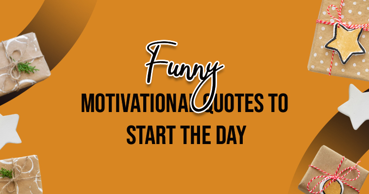 Laugh Your Way Into the Morning: Funny Motivational Quotes to Start the Day 4 funny motivational quotes to start the day