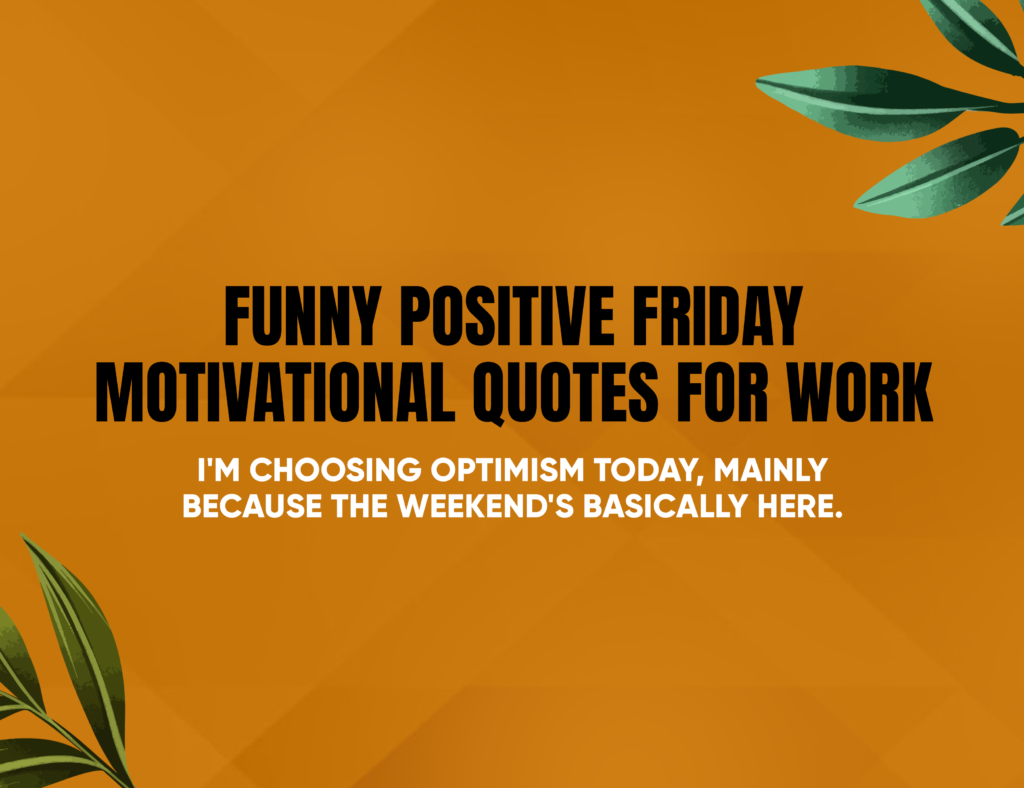 Funny Positive Friday Motivational Quotes for Work