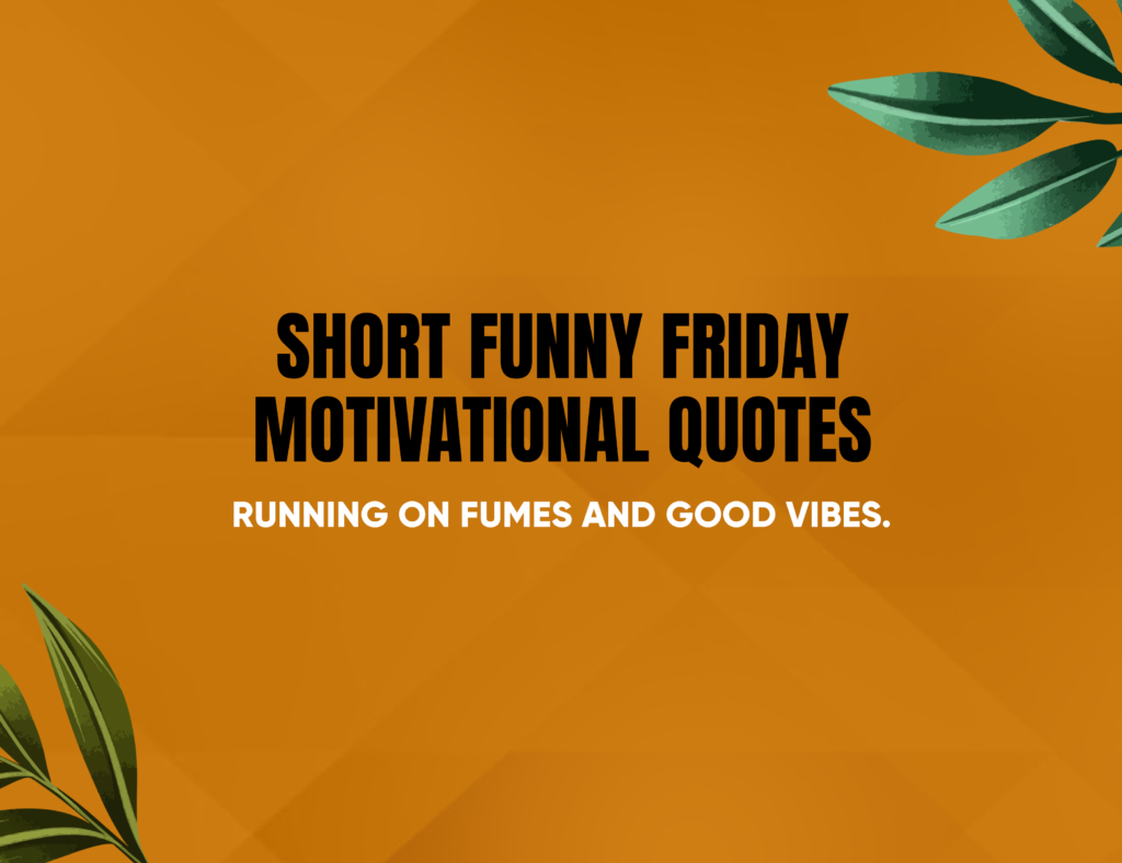 Short Funny Friday Motivational Quotes