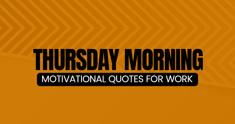 Thursday Morning Motivational Quotes for Work to Start Your Shift Right