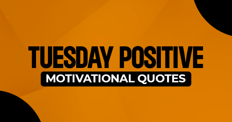 Tuesday Motivational Quotes to Power Through Your Week 2 Tuesday Motivational Quotes.