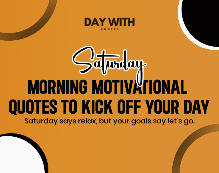 Saturday morning motivational quotes
