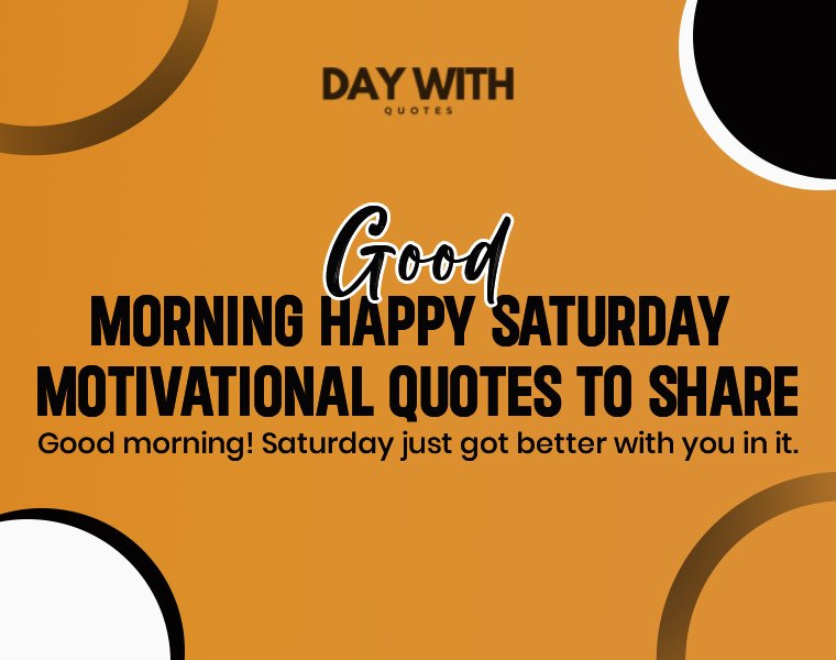 Good Morning happy Saturday motivational quotes
