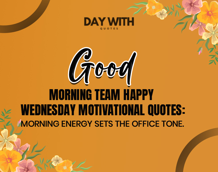Good morning team happy Wednesday motivational quotes