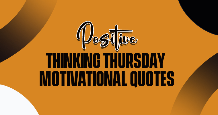 Positive Thinking Thursday Motivational Quotes to Brighten Your Day: