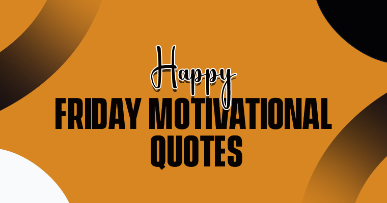 Happy Friday Motivational Quotes to End Your Week Strong