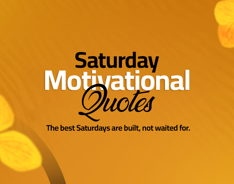 Saturday Motivational Quotes to Fire Up Your Weekend 3 saturday motivational quotes