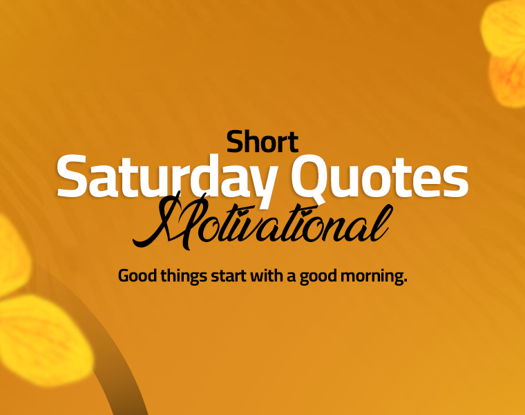 Saturday Motivational Quotes to Fire Up Your Weekend 7 motivational quotes for saturday