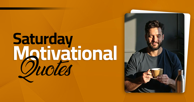 Saturday Motivational Quotes to Fire Up Your Weekend 2 saturday motivational quotes