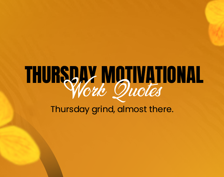 Thursday Motivational Quotes for Work to Push You to the Finish Line 7 motivational quotes for thursday at work