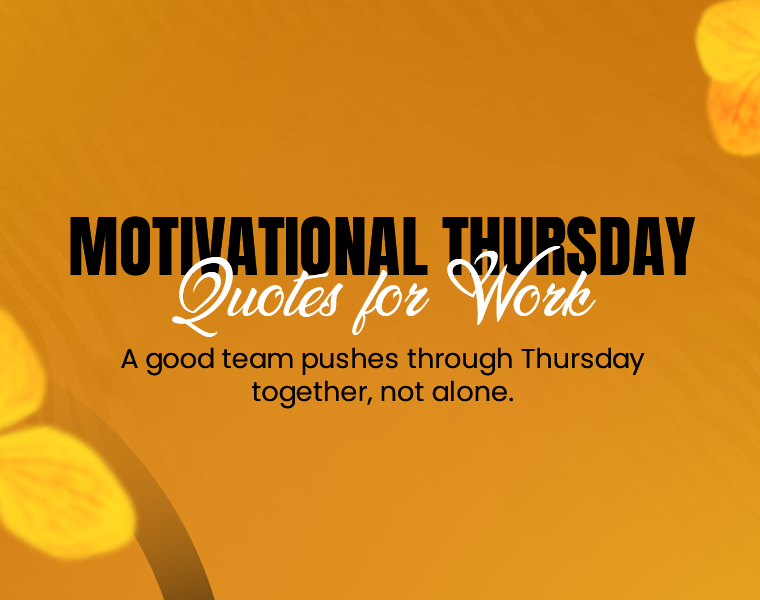 Thursday Motivational Quotes for Work to Push You to the Finish Line 4 thursday work motivational quotes
