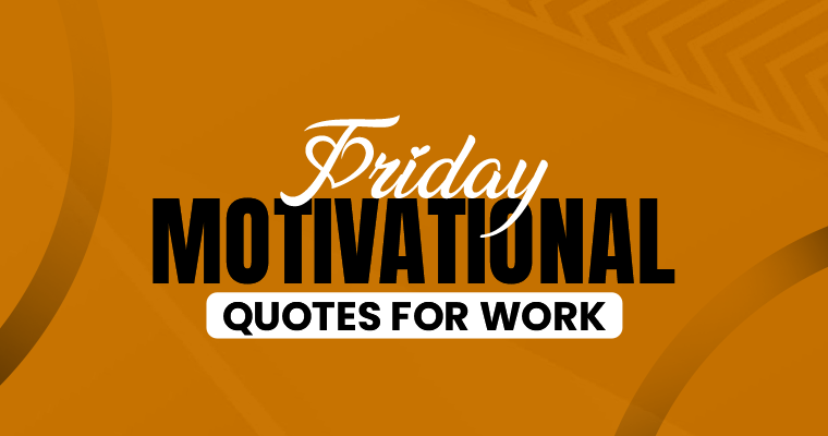 Friday Motivational Quotes for Work.