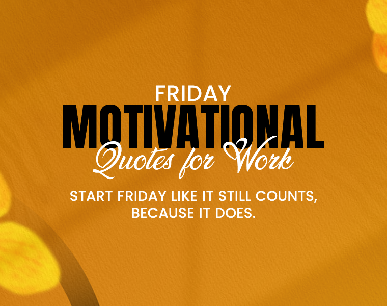 Friday Motivational Quotes For Work.