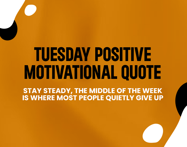 Tuesday Motivational Quotes to Power Through Your Week 4 Tuesday Positive Motivational Quotes