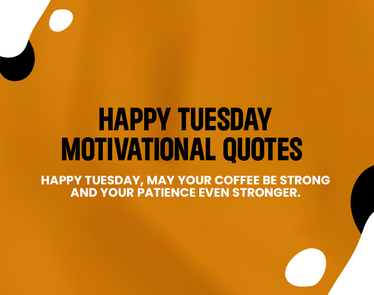 Tuesday Motivational Quotes to Power Through Your Week 3 Happy Tuesday Motivational Quotes