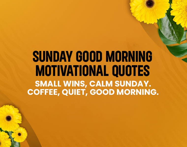 Sunday Good Morning Motivational Quotes.