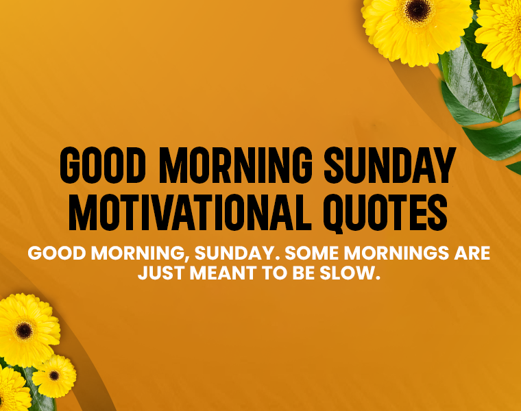 Good Morning Sunday Motivational Quotes.