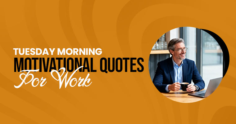 Tuesday Morning Motivational Quotes for Work to Start Your Shift Right