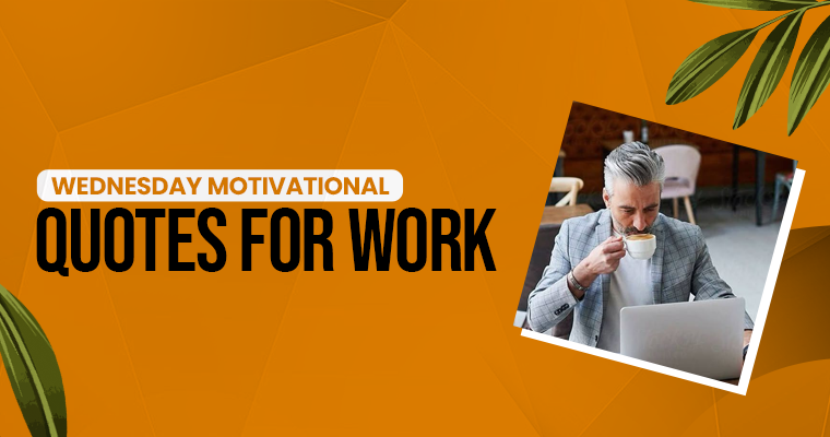 Wednesday Motivational Quotes for Work to Push Through the Midweek Grind