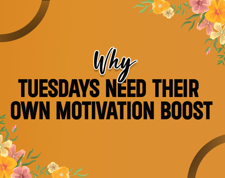 Why Tuesdays Need Their Own Motivation Boost