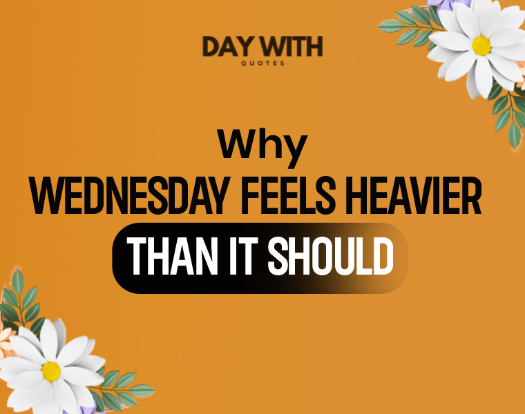 Why Wednesday Feels Heavier Than It Should