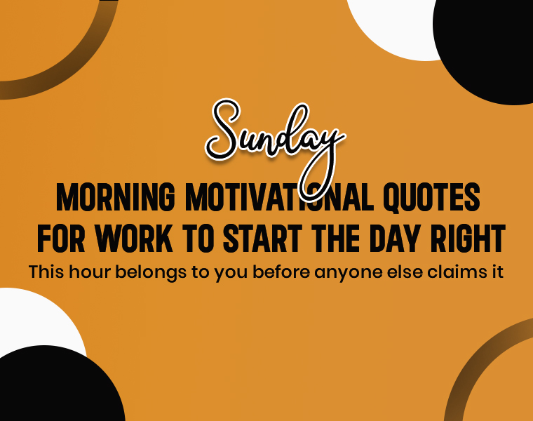 Sunday Morning Motivational Quotes for Work