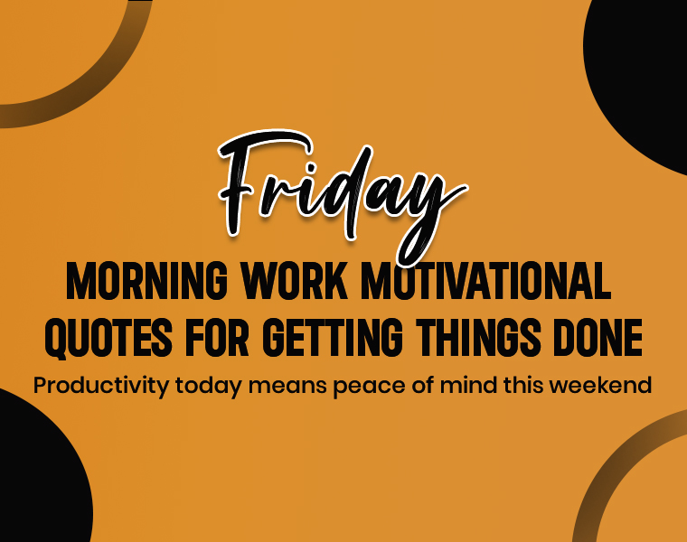 Friday Morning Work Motivational Quotes