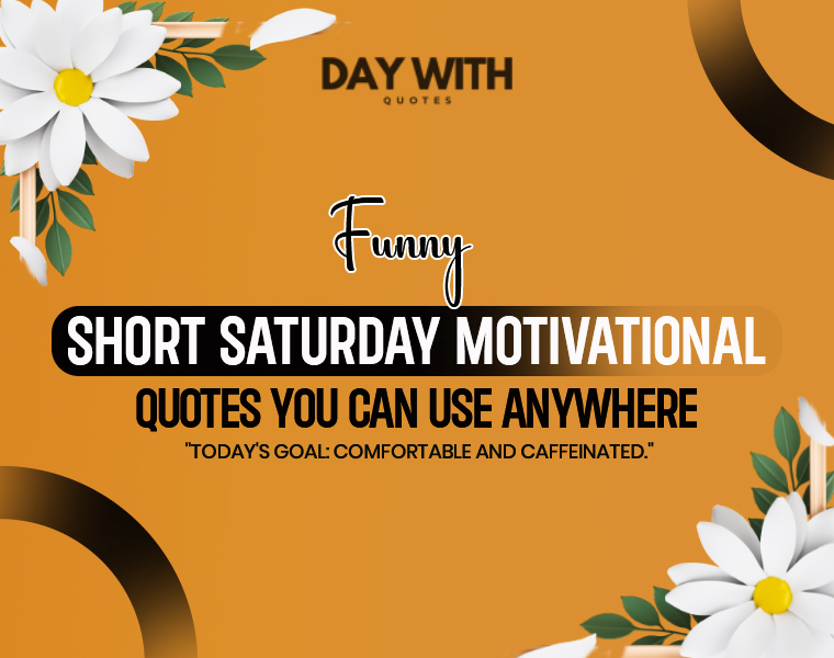 Funny Short Saturday Motivational Quotes