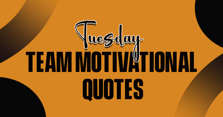 Tuesday team motivational quotes
