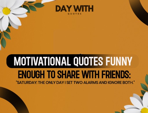 Saturday Motivational Quotes Funny